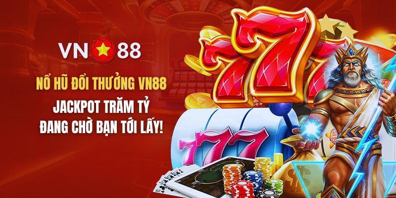 Nổ Hũ Đổi Thưởng VN88 - Jackpot Trăm Tỷ Đang Chờ Bạn!